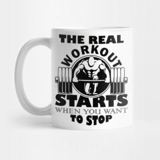 The Real Workout Starts When You Want to Stop Fitness Motivation Mug