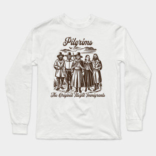 Pilgrims, The Original Illegal Immigrants Long Sleeve T-Shirt