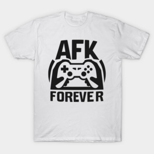 AFK Forever T-Shirt