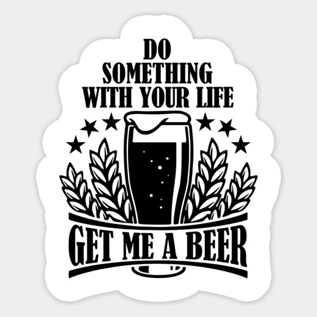 Do Something With Your Life Get Me a Beer Sarcastic Quote Magnet by Anticorporati
