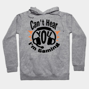 Can't Hear You I'm Gaming Addict Humor Hoodie