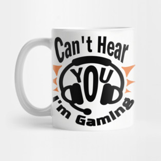 Can't Hear You I'm Gaming Addict Humor Mug