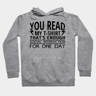 You Read My T-Shirt Enough Social Interaction For One Day Hoodie