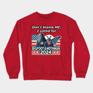 Don't Blame ME, I Voted For Bigfoot and Mothman! Crewneck Sweatshirt