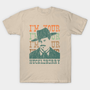 I'm Your Huckleberry T-Shirt