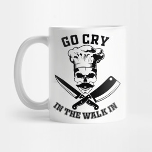 Go Cry In The Walk In Funny Restaurant Kitchen Staff Mug