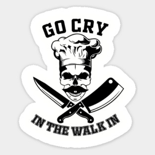 Go Cry In The Walk In Funny Restaurant Kitchen Staff Magnet