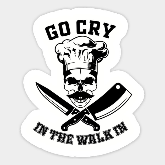 Go Cry In The Walk In Funny Restaurant Kitchen Staff Magnet by Anticorporati