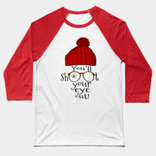 You'll Shoot Your Eye Out Baseball T-Shirt