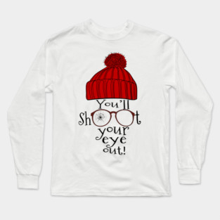 You'll Shoot Your Eye Out Long Sleeve T-Shirt