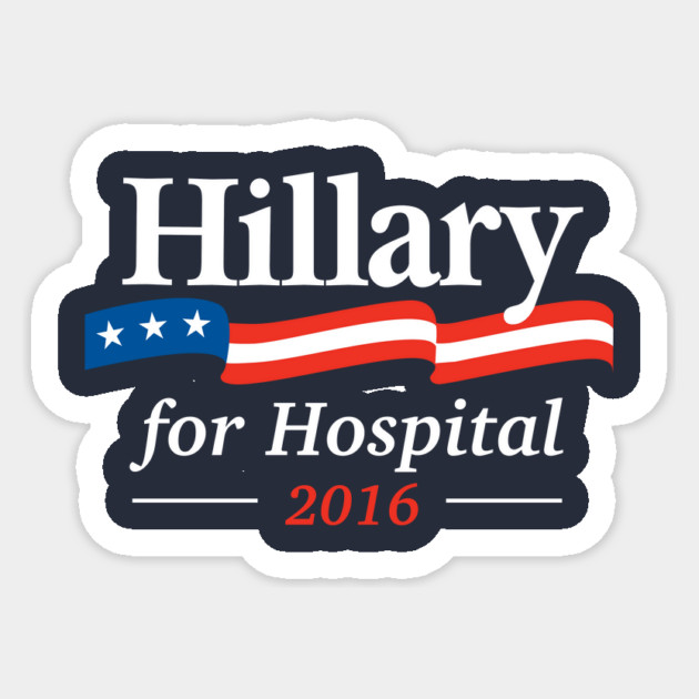 Hillary For Hospital 2016 Sticker by dumbshirts