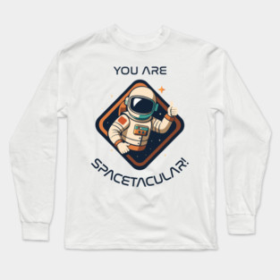 You Are Spacetacular! Long Sleeve T-Shirt
