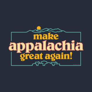Make Appalachia Great Again T-Shirt
