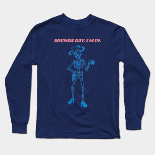Sounds Gay, I'm In. Long Sleeve T-Shirt