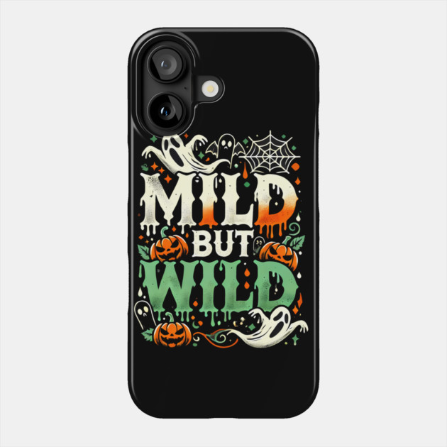 Funny Halloween Saying, Mild but Wild Phone Case by logiamerch