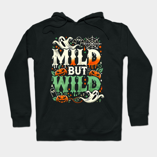Funny Halloween Saying, Mild but Wild Hoodie by logiamerch