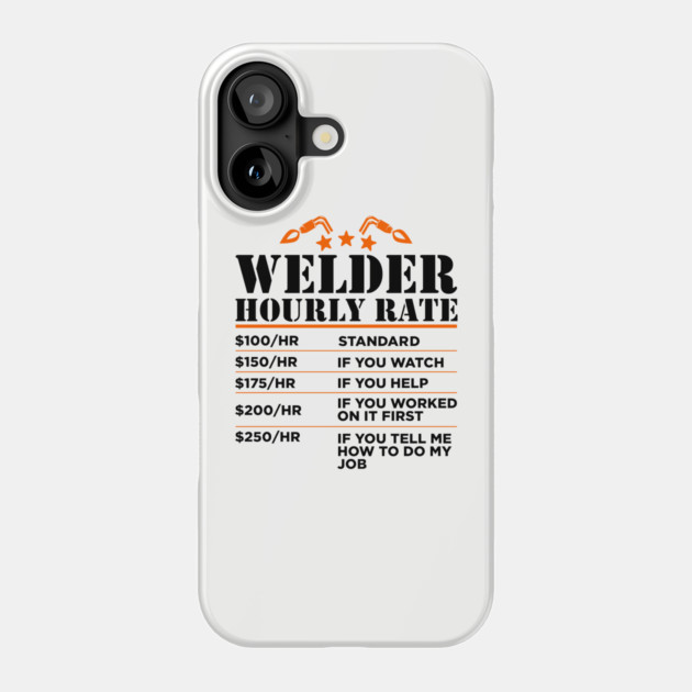 Welder Hourly Rate Sarcastic Metal Worker Welding Humor Phone Case by Anticorporati