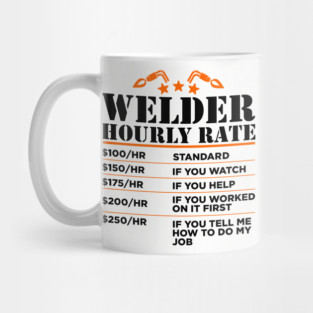Welder Hourly Rate Sarcastic Metal Worker Welding Humor Mug