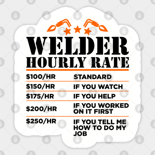 Welder Hourly Rate Sarcastic Metal Worker Welding Humor Sticker by Anticorporati