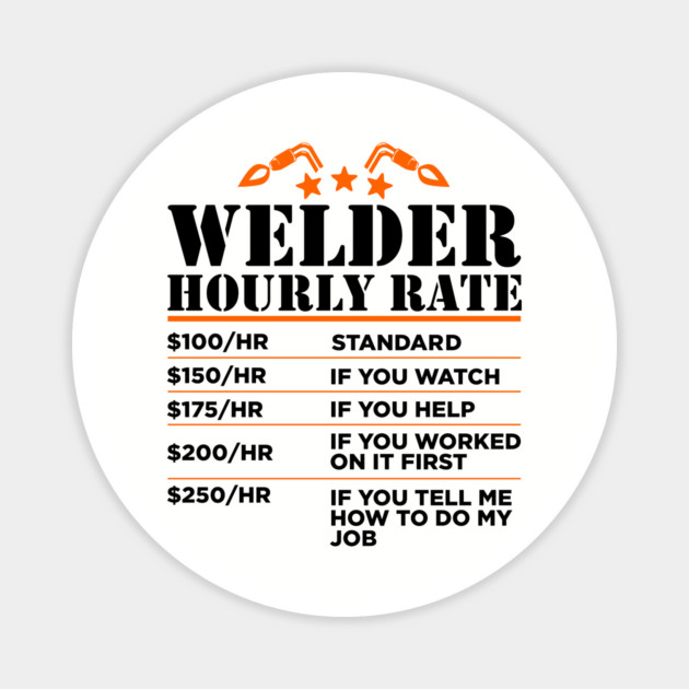 Welder Hourly Rate Sarcastic Metal Worker Welding Humor Magnet by Anticorporati