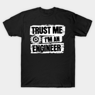 Trust Me I'm an Engineer T-Shirt