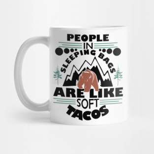 People in Sleeping Bags are Like Soft Tacos Sarcastic Camping Mug