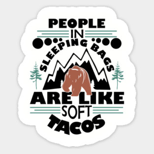 People in Sleeping Bags are Like Soft Tacos Sarcastic Camping Sticker