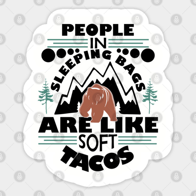 People in Sleeping Bags are Like Soft Tacos Sarcastic Camping Sticker by Anticorporati