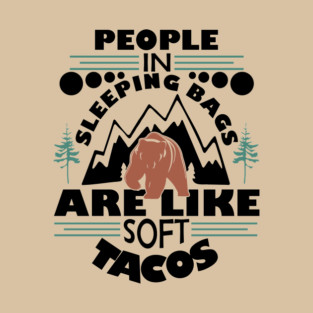 People in Sleeping Bags are Like Soft Tacos Sarcastic Camping T-Shirt