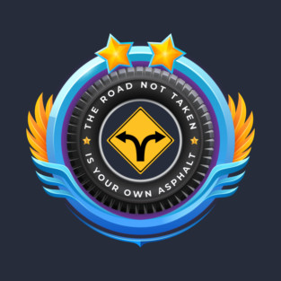 The Road Not Taken Is Your Own Asphalt T-Shirt