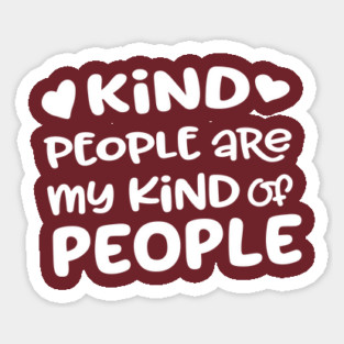 Kind People Are My Kind of People Sticker