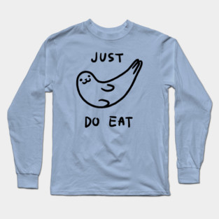Just Do Eat Long Sleeve T-Shirt