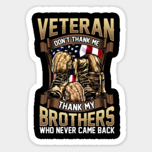 Veteran Don't Thank Me Thank My Brothers Who Never Came Back Sticker