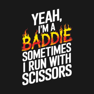 Funny Baddie Running With Scissors Sassy Attitude T-Shirt