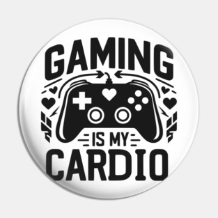 Gaming is My Cardio Pin