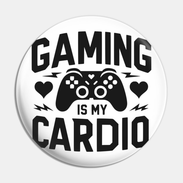 Gaming is My Cardio Pin by Frank Ring