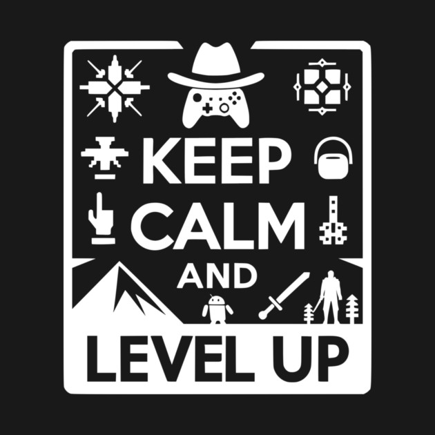 Keep Calm and Level Up by Frank Ring
