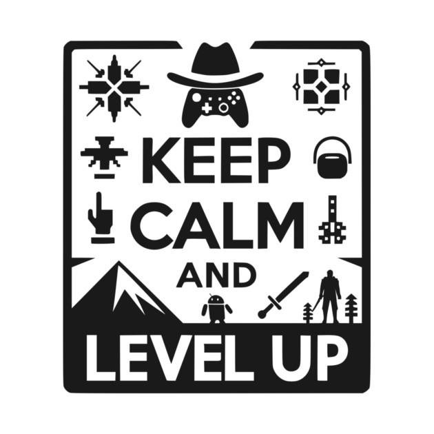 Keep Calm and Level Up by Frank Ring