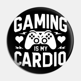 Gaming is My Cardio Pin