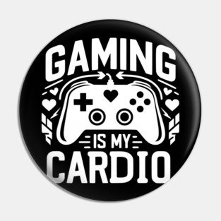 Gaming is My Cardio Pin