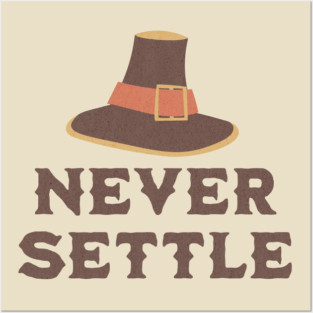 Never Settle - funny thanksgiving Posters and Art
