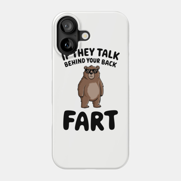 Sarcastic Fart Quote If They Talk Behind Your Back Phone Case by Anticorporati