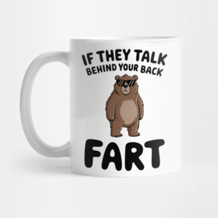 Sarcastic Fart Quote If They Talk Behind Your Back Mug