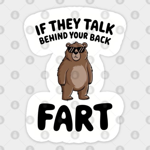 Sarcastic Fart Quote If They Talk Behind Your Back Sticker by Anticorporati