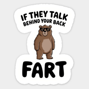 Sarcastic Fart Quote If They Talk Behind Your Back Magnet