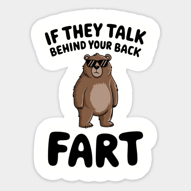 Sarcastic Fart Quote If They Talk Behind Your Back Magnet by Anticorporati