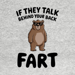 Sarcastic Fart Quote If They Talk Behind Your Back T-Shirt