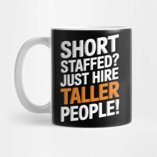 Funny Workplace Quote Short Staffed? Just Hire Taller People Mug