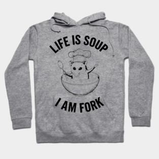 Life Is Soup I Am Fork Sarcastic Existential Joke Hoodie