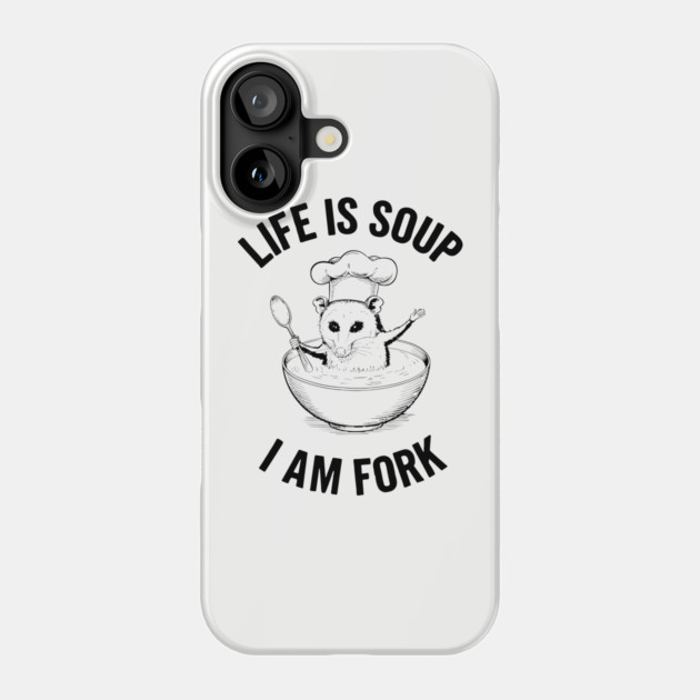 Life Is Soup I Am Fork Sarcastic Existential Joke Phone Case by Anticorporati